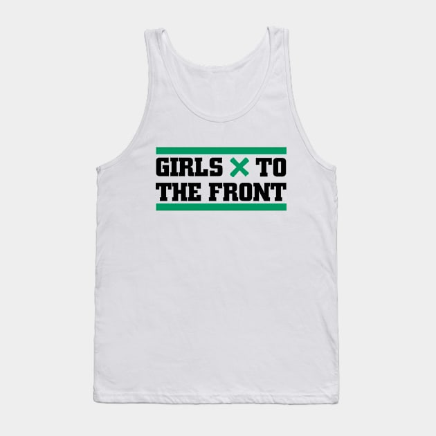 Girls to the Front Tank Top by hateyouridols